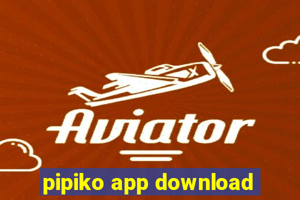 pipiko app download